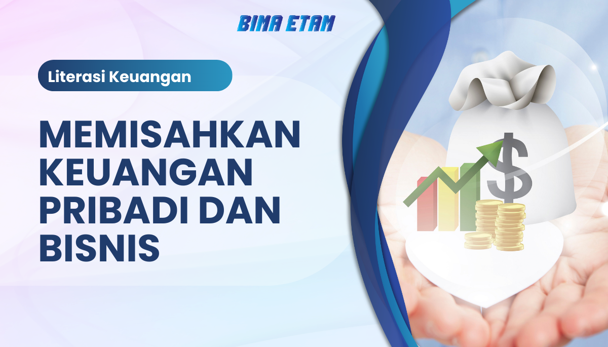 Pentingnya Memisahkan Keuangan Pribadi dan Bisnis